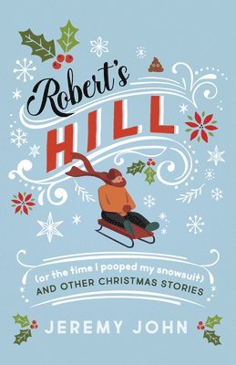 bokomslag Robert's Hill (or The Time I Pooped My Snowsuit) and Other Christmas Stories