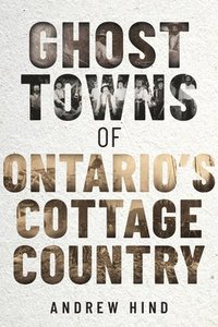 bokomslag Ghost Towns of Ontario's Cottage Country