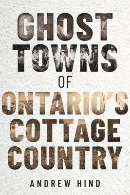 Ghost Towns of Ontario's Cottage Country 1