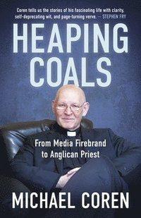 bokomslag Heaping Coals: From Media Firebrand to Anglican Priest