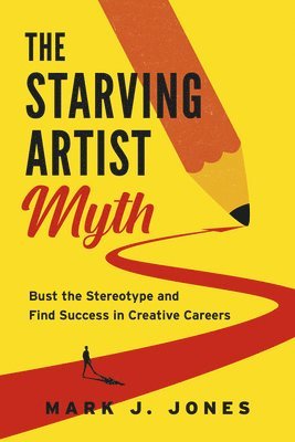 Mark J. Jones - The Starving Artist Myth, Häftad