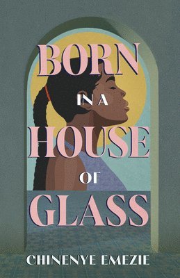 Chinenye Emezie - Born in a House of Glass, Häftad