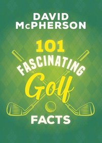 bokomslag 101 Fascinating Golf Facts