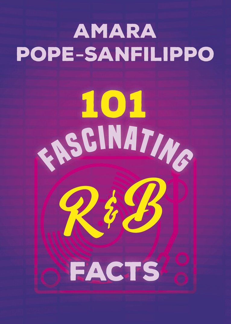 Amara Pope-Sanfilippo - 101 Fascinating R&B Facts, Häftad