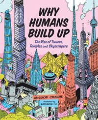 bokomslag Why Humans Build Up: The Rise of Towers, Temples and Skyscrapers