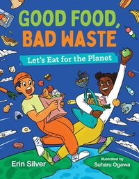 bokomslag Good Food, Bad Waste: Let's Eat for the Planet