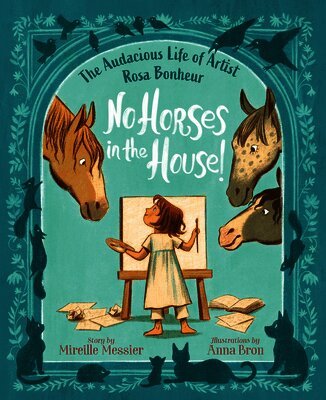 No Horses in the House!: The Audacious Life of Artist Rosa Bonheur