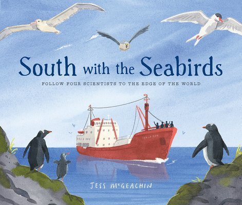 South with the Seabirds: Follow Four Scientists to the Edge of the World