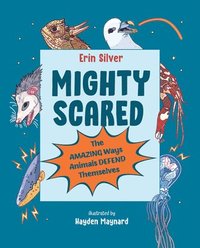bokomslag Mighty Scared: The Amazing Ways Animals Defend Themselves