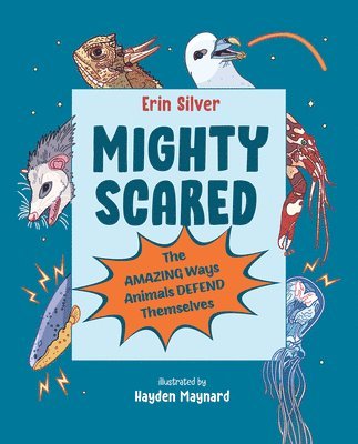 Mighty Scared: The Amazing Ways Animals Defend Themselves 1
