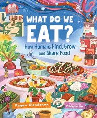 bokomslag What Do We Eat?: How Humans Find, Grow and Share Food