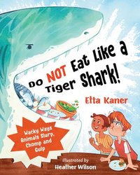 bokomslag Do Not Eat Like a Tiger Shark!: Wacky Ways Animals Slurp, Chomp and Gulp
