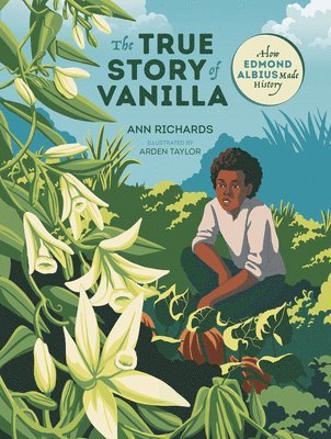 bokomslag The True Story of Vanilla: How Edmond Albius Made History