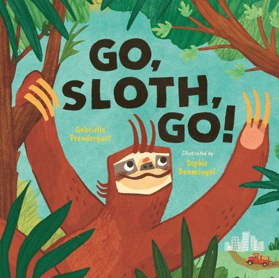 Gabrielle Prendergast - Go, Sloth, Go!, Inbunden