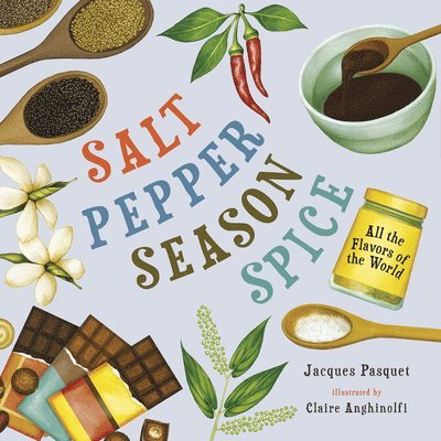 Jacques Pasquet - Salt, Pepper, Season, Spice: All the Flavors of the World, Inbunden