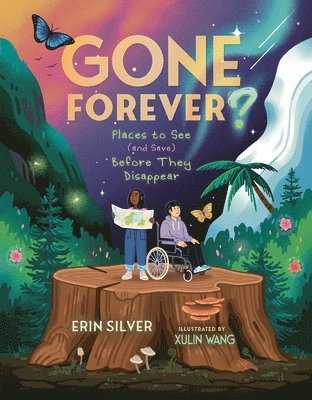 Erin Silver - Gone Forever?: Places to See (and Save) Before They Disappear, Inbunden