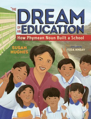 Susan Hughes - The Dream of an Education: How Phymean Noun Built a School, Inbunden