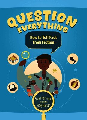 Susan Martineau - Question Everything: How to Tell Fact from Fiction, Inbunden