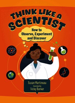 Susan Martineau - Think Like a Scientist: How to Observe, Experiment and Discover, Inbunden
