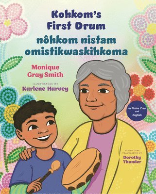 Monique Gray Smith - Kohkom's First Drum / Nôhkom Nistam Omistikwaskihkoma, Inbunden