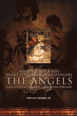 Finis Jay Caldwell Jr - What the Bible Says about the Heavenly Messengers, Häftad. Tillgänglighet: Lägg i varukorg