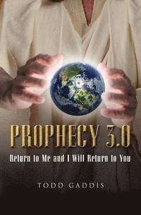 bokomslag Prophecy 3.0: Return to Me and I Will Return to You