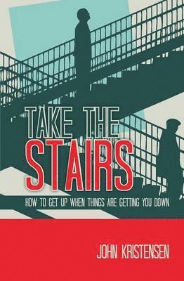 bokomslag Take the Stairs: How to Get Up When Things Are Getting You Down