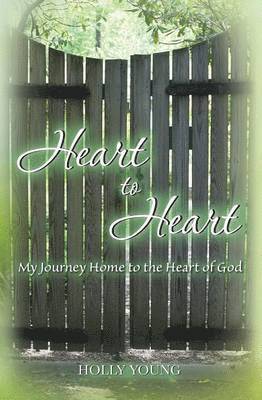 bokomslag Heart to Heart: My Journey Home to the Heart of God
