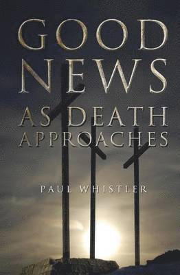 Paul Whistler - Good News as Death Approaches, Häftad