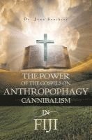 bokomslag The Power of the Gospels on Anthropophagy/Cannibalism in Fiji