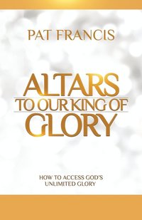 bokomslag Altars to Our King of Glory