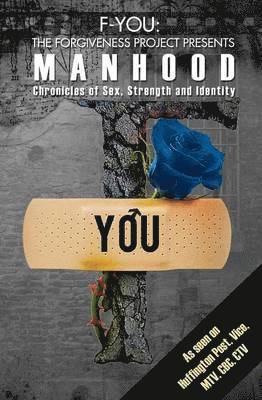 F-You the Forgiveness Project Presents Manhood 1