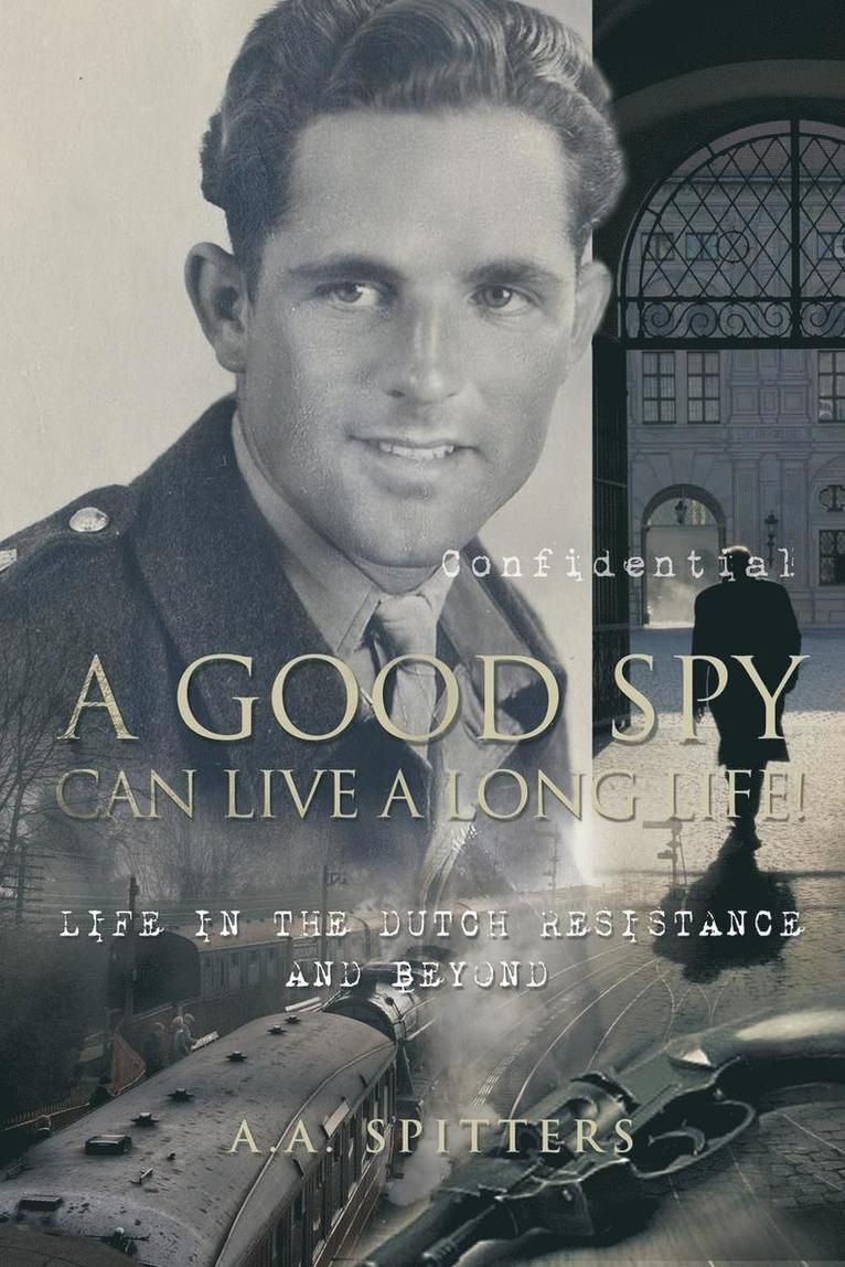 A a Spitters, A. a. Spitters, A. A. Spitters - Good Spy Can Live a Long Life!, Häftad