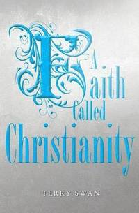 bokomslag A Faith Called Christianity