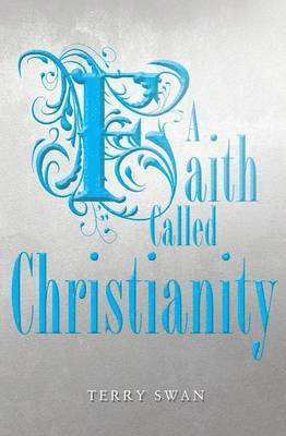Terry Swan, Dr Terry Swan - Faith Called Christianity, Häftad