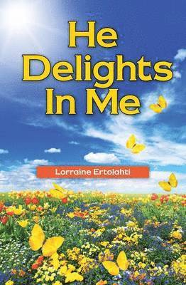 Lorraine Ertolahti - He Delights in Me, Häftad