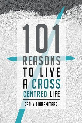 bokomslag 101 Reasons to Live a Cross-Centred Life
