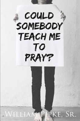 Could Somebody Teach Me to Pray? 1