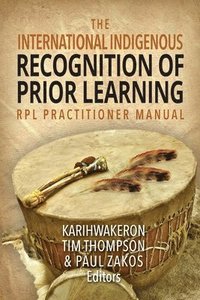 bokomslag The International Indigenous Recognition of Prior Learning (RPL) Practitioner Manual