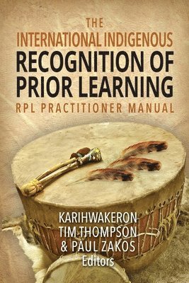 The International Indigenous Recognition of Prior Learning (RPL) Practitioner Manual 1