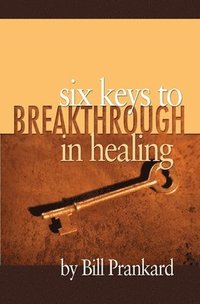 bokomslag Six Keys to Breakthrough in Healing