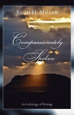 Ruth H Miller, Ruth H. Miller - Compassionately Spoken, Häftad