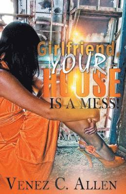 Venez C Allen, Venez C. Allen - Girlfriend, Your House is a Mess, Häftad