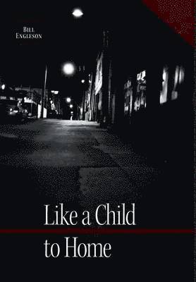 Bill Engleson - Like a Child to Home, Inbunden
