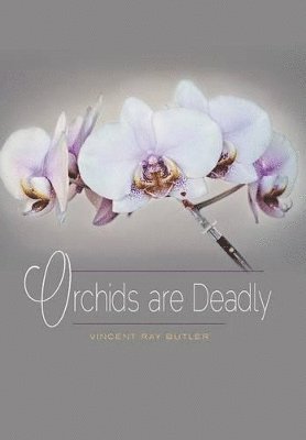 Vincent Ray Butler - Orchids are Deadly, Inbunden