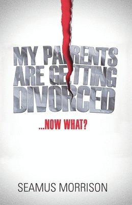 My Parents are Getting Divorced...Now What? 1