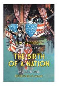 bokomslag D.W. Griffith's 100th Anniversary The Birth of a Nation