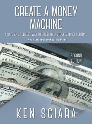 Ken Sciara - Create a Money Machine, Inbunden