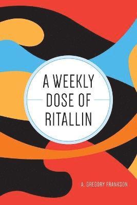 A Gregory Frankson, A. Gregory Frankson - Weekly Dose of Ritallin, Häftad