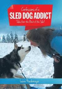 bokomslag Confessions of a Sled Dog Addict